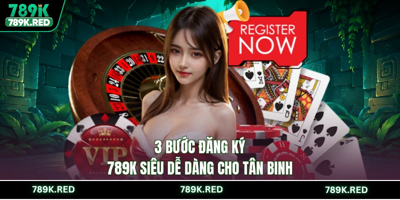 3 bước đăng ký 789K siêu dễ dàng cho tân binh