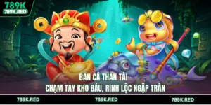 Bắn Cá Thần Tài - Chạm Tay Kho Báu, Rinh Lộc Ngập Tràn