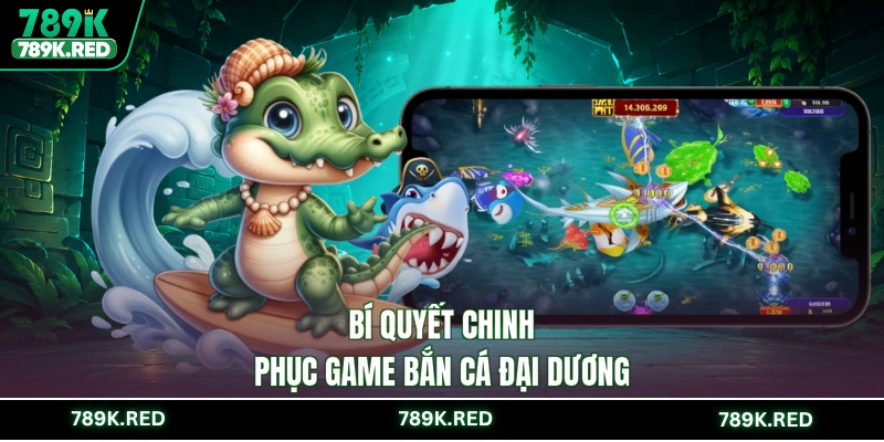 Bí quyết chinh phục game bắn cá Đại Dương