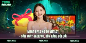 Mega 6/45 Xổ Số Vietlot - Săn Ngay Jackpot, Rộn Ràng Đổi Đời