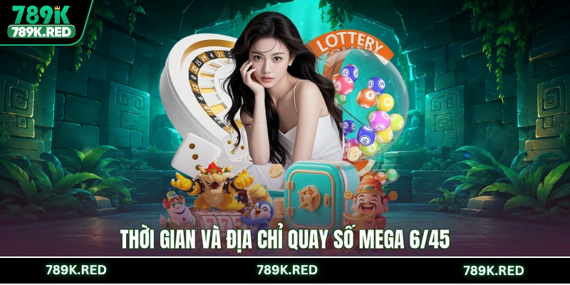 Thời gian và địa chỉ quay số Mega 6/45